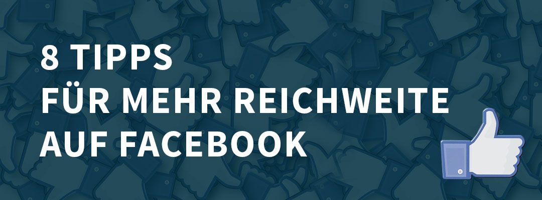 8 Tipps für mehr Reichweite auf Facebook